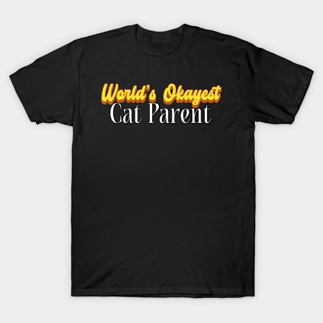 World's Okayest Cat Parent! T-Shirt by victoria@teepublic.com